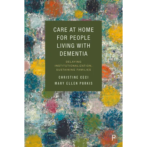 Care at Home for People Living with Dementia: Delaying Institutionalization, Sustaining Families - Paperback