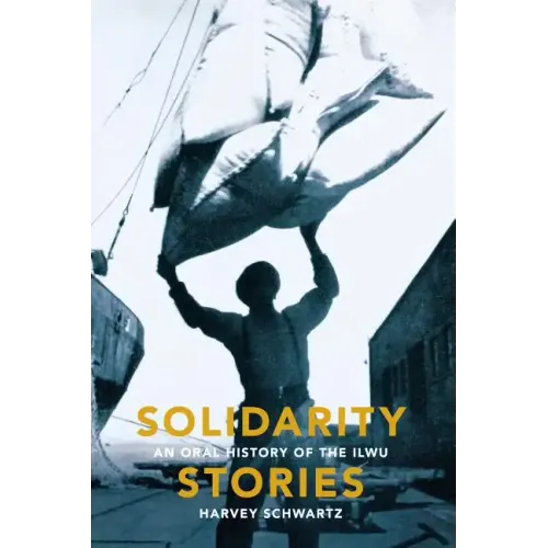 Solidarity Stories: An Oral History of the Ilwu - Paperback