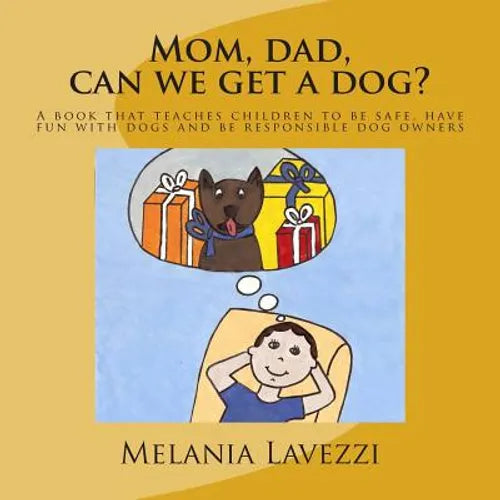 Mom, dad, can we get a dog?: A book that teaches children to be safe, have fun with dogs and be responsible dog owners.