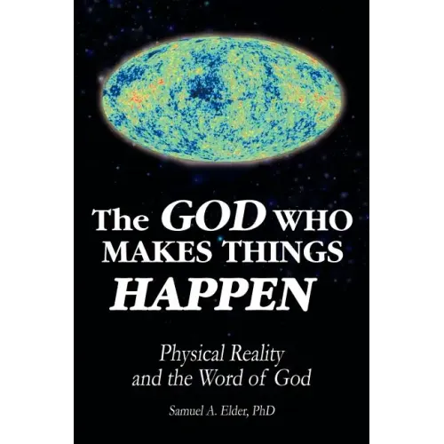 The God Who Makes Things Happen: Physical Reality and the Word of God - Paperback