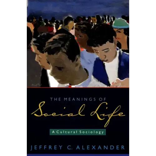 The Meanings of Social Life: A Cultural Sociology - Paperback
