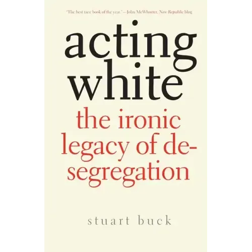 Acting White: The Ironic Legacy of Desegregation - Paperback