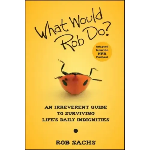 What Would Rob Do?: An Irreverent Guide to Surviving Life's Daily Indignities - Paperback