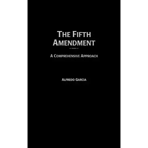 Fifth Amendment: A Comprehensive Approach - Hardcover