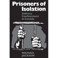 Prisoners of Isolation: Solitary Confinement in Canada