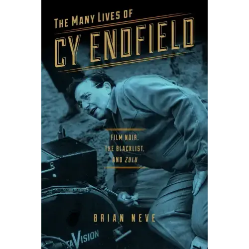 The Many Lives of Cy Endfield: Film Noir, the Blacklist, and Zulu - Paperback