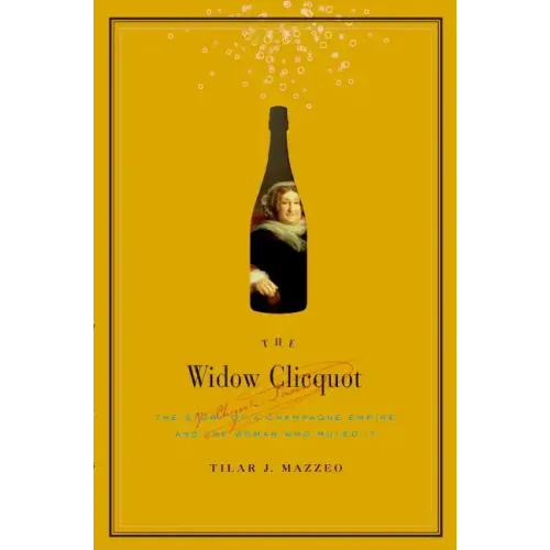 The Widow Clicquot: The Story of a Champagne Empire and the Woman Who Ruled It - Hardcover