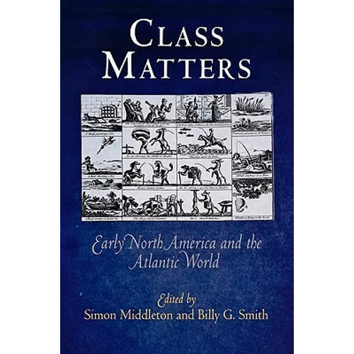 Class Matters: Early North America and the Atlantic World - Paperback