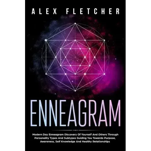 Enneagram: Modern Day Enneagram Discovery Of Yourself And Others Through Personality Types And Subtypes Guiding You Towards Purpo - Paperback