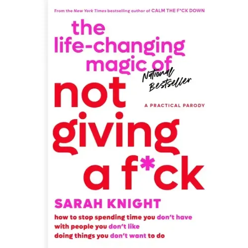 The Life-Changing Magic of Not Giving a F*ck: How to Stop Spending Time You Don't Have with People You Don't Like Doing Things You Don't Want to Do - Hardcover