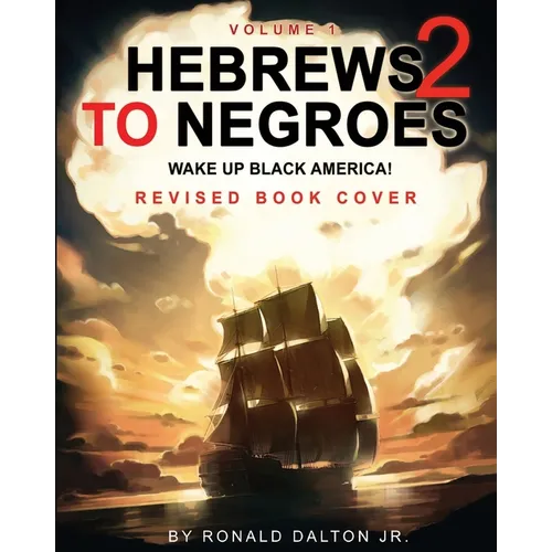 Hebrews to Negroes 2: WAKE UP BLACK AMERICA! Volume 1 - Paperback