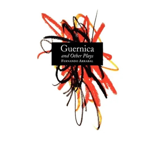 Guernica and Other Plays: The Labyrinth; The Tricycle; Picnic on the Battlefield; And They Put Handcuffs on the Flowers; The Architect and the Emperor - Paperback