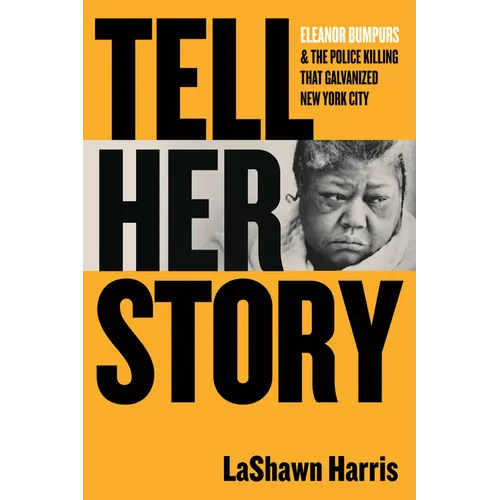 Tell Her Story: Eleanor Bumpurs & the Police Killing That Galvanized New York City - Hardcover