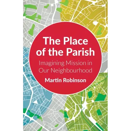 The Place of the Parish: Imagining Mission in Our Neighbourhood - Paperback