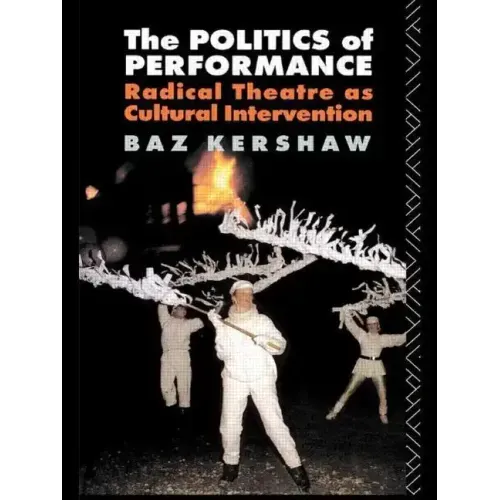 The Politics of Performance: Radical Theatre as Cultural Intervention - Paperback