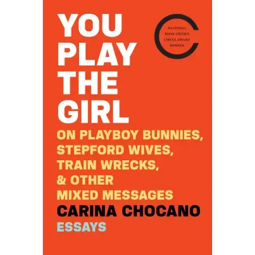 You Play the Girl: On Playboy Bunnies, Stepford Wives, Train Wrecks, & Other Mixed Messages - Paperback