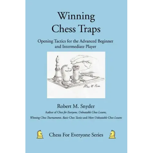 Winning Chess Traps: Opening Tactics for the Advanced Beginner and Intermediate Player - Paperback
