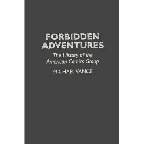 Forbidden Adventures: The History of the American Comics Group - Hardcover
