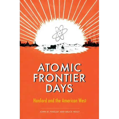 Atomic Frontier Days: Hanford and the American West - Paperback