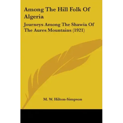 Among The Hill Folk Of Algeria: Journeys Among The Shawia Of The Aures Mountains (1921) - Paperback
