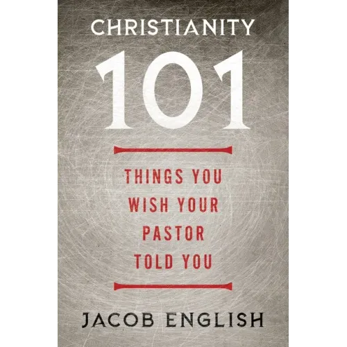 Christianity 101: Things You Wish Your Pastor Told You - Paperback