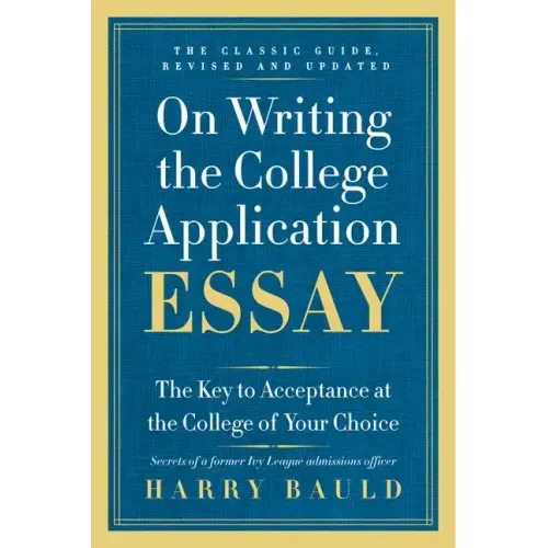 On Writing the College Application Essay: The Key to Acceptance at the College of Your Choice - Paperback