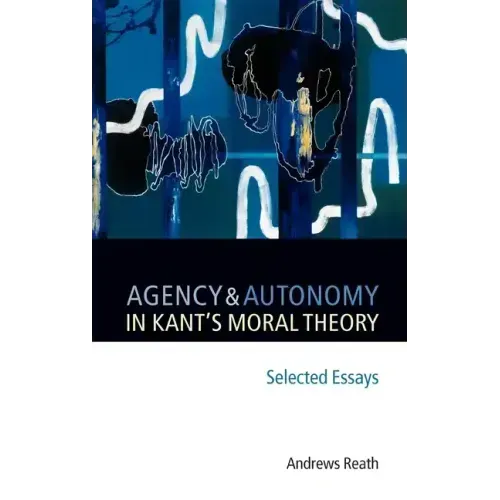 Agency and Autonomy in Kant's Moral Theory: Selected Essays - Hardcover
