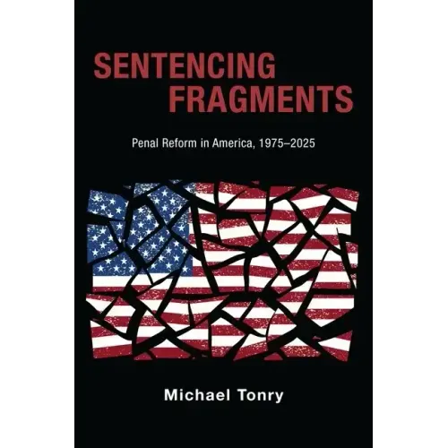 Sentencing Fragments: Penal Reform in America, 1975-2025 - Hardcover