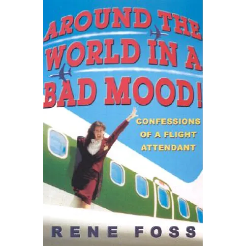 Around the World in a Bad Mood!: Confessions of a Flight Attendant - Paperback