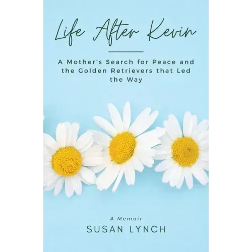 Life After Kevin: A Mother's Search for Peace and the Golden Retrievers that Led the Way - Paperback