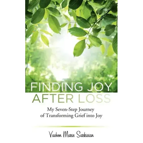 Finding Joy After Loss: My Seven-Step Journey of Transforming Grief into Joy - Paperback