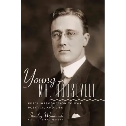 Young Mr. Roosevelt: Fdr's Introduction to War, Politics, and Life - Hardcover