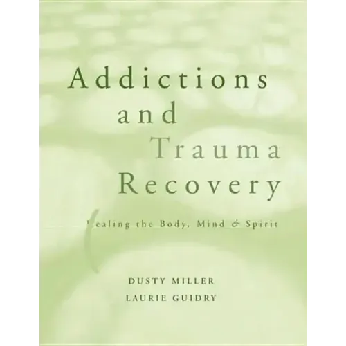 Addictions and Trauma Recovery: Healing the Body, Mind, and Spirit - Paperback