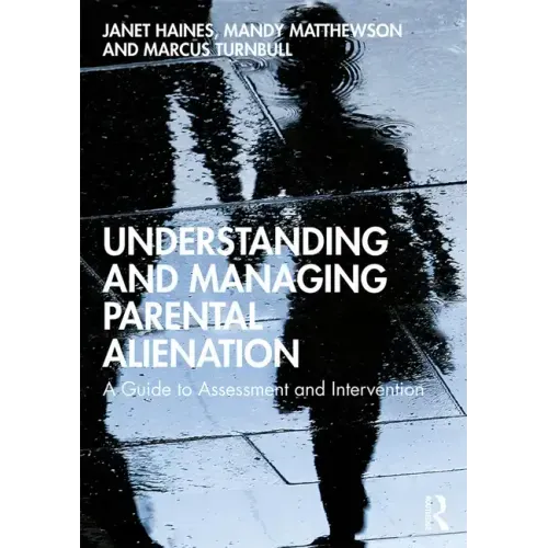 Understanding and Managing Parental Alienation: A Guide to Assessment and Intervention - Paperback