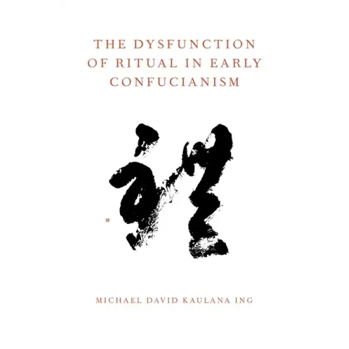 The Dysfunction of Ritual in Early Confucianism - Paperback