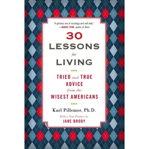 30 Lessons for Living: Tried and True Advice from the Wisest Americans - Paperback
