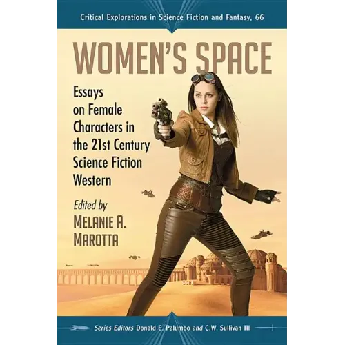 Women's Space: Essays on Female Characters in the 21st Century Science Fiction Western - Paperback