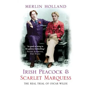 Irish Peacock and Scarlet Marquess: The Real Trial of Oscar Wilde - Paperback