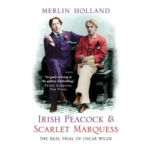 Irish Peacock and Scarlet Marquess: The Real Trial of Oscar Wilde - Paperback