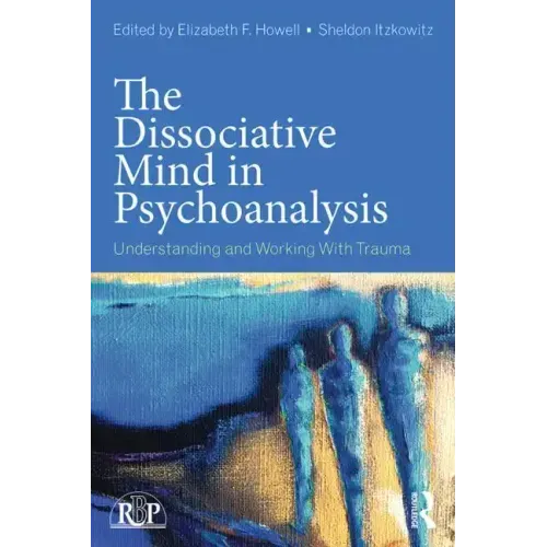 The Dissociative Mind in Psychoanalysis: Understanding and Working With Trauma - Paperback