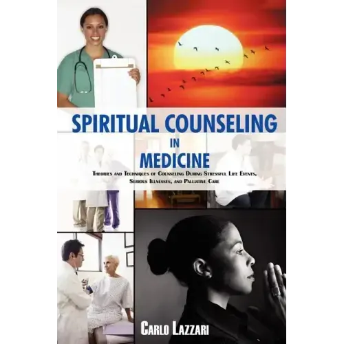 Spiritual Counseling in Medicine: Theories and Techniques of Counseling During Stressful Life Events, Severe Illnesses, and Palliative Care - Paperback