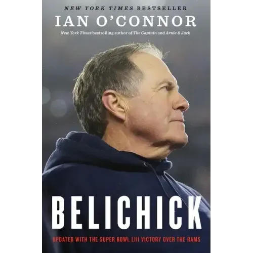 Belichick: The Making of the Greatest Football Coach of All Time - Paperback