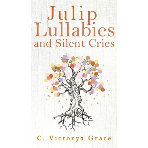 Julip Lullabies and Silent Cries - Hardcover
