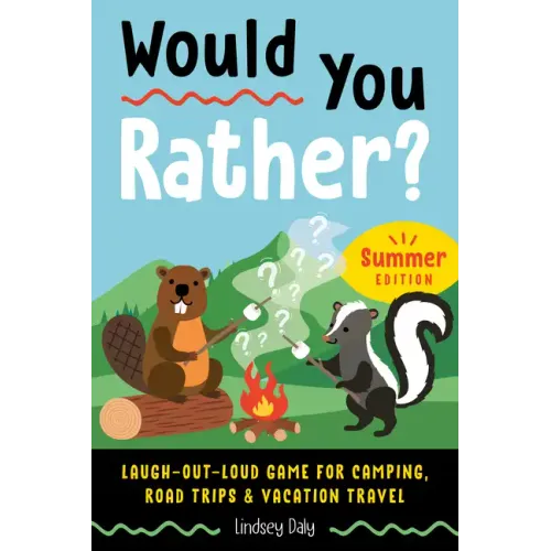 Would You Rather? Summer Edition: Laugh-Out-Loud Game for Camping, Road Trips, and Vacation Travel - Paperback