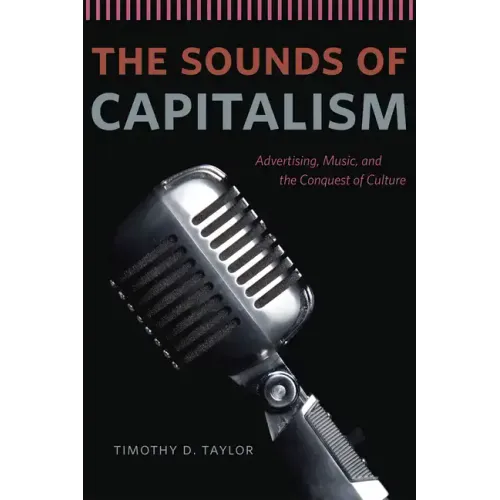 The Sounds of Capitalism: Advertising, Music, and the Conquest of Culture - Paperback