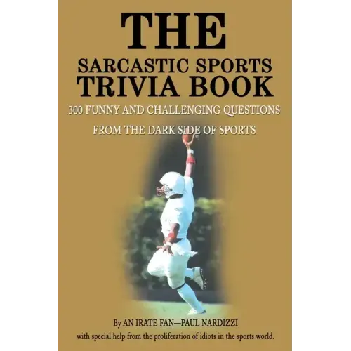 The Sarcastic Sports Trivia Book: Volume 1: 300 Funny and Challenging Questions from the Dark Side of Sports - Paperback