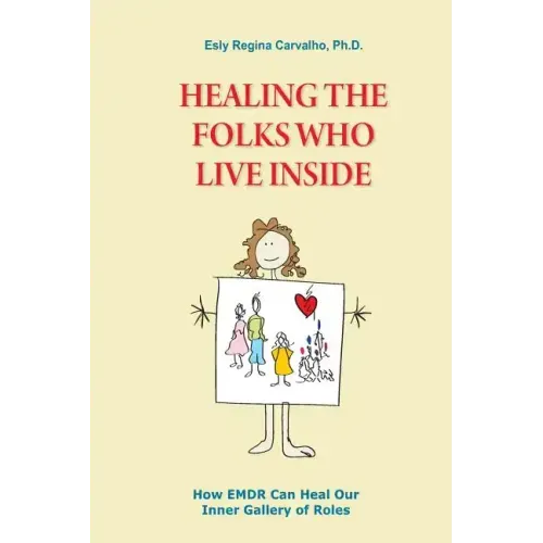 Healing the Folks Who Live Inside: How EMDR Can Heal Our Inner Gallery of Roles - Paperback