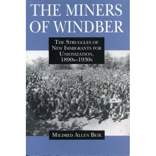 The Miners of Windber: The Struggles of New Immigrants for Unionization, 1890s-1930s - Paperback