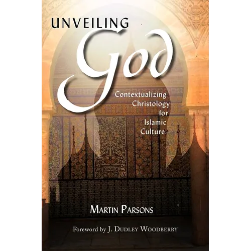 Unveiling God: Contextualizing Christology for Islamic Culture - Paperback