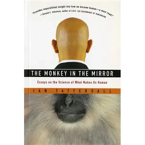 The Monkey in the Mirror: Essays on the Science of What Makes Us Human - Paperback
